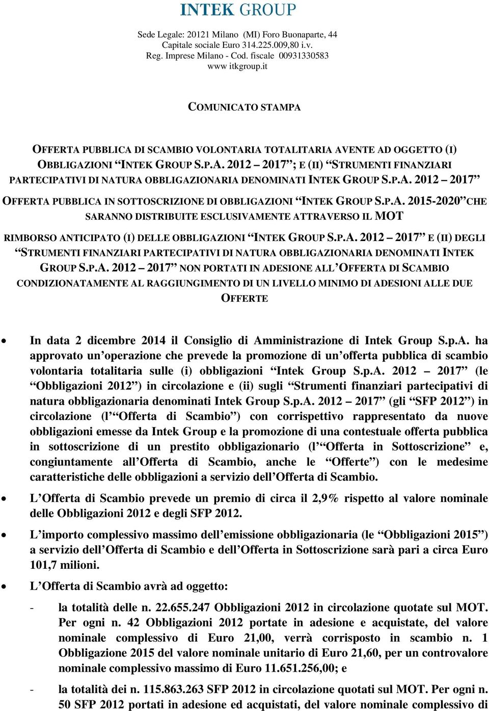 P.A. 2012 2017 OFFERTA PUBBLICA IN SOTTOSCRIZIONE DI OBBLIGAZIONI INTEK GROUP S.P.A. 2015-2020 CHE SARANNO DISTRIBUITE ESCLUSIVAMENTE ATTRAVERSO IL MOT RIMBORSO ANTICIPATO (I) DELLE OBBLIGAZIONI INTEK GROUP S.