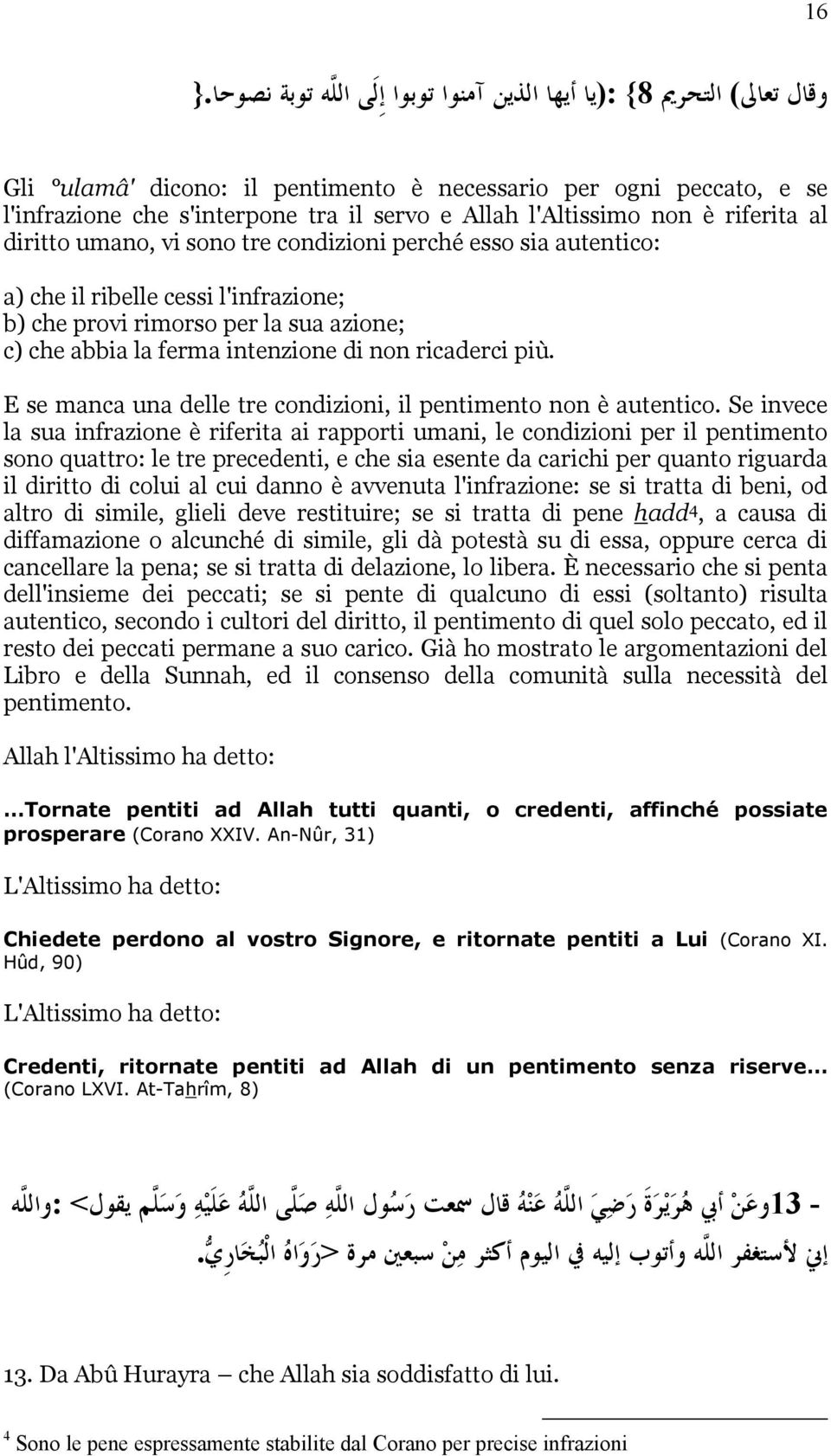 umano, vi sono tre condizioni perché esso sia autentico: a) che il ribelle cessi l'infrazione; b) che provi rimorso per la sua azione; c) che abbia la ferma intenzione di non ricaderci più.