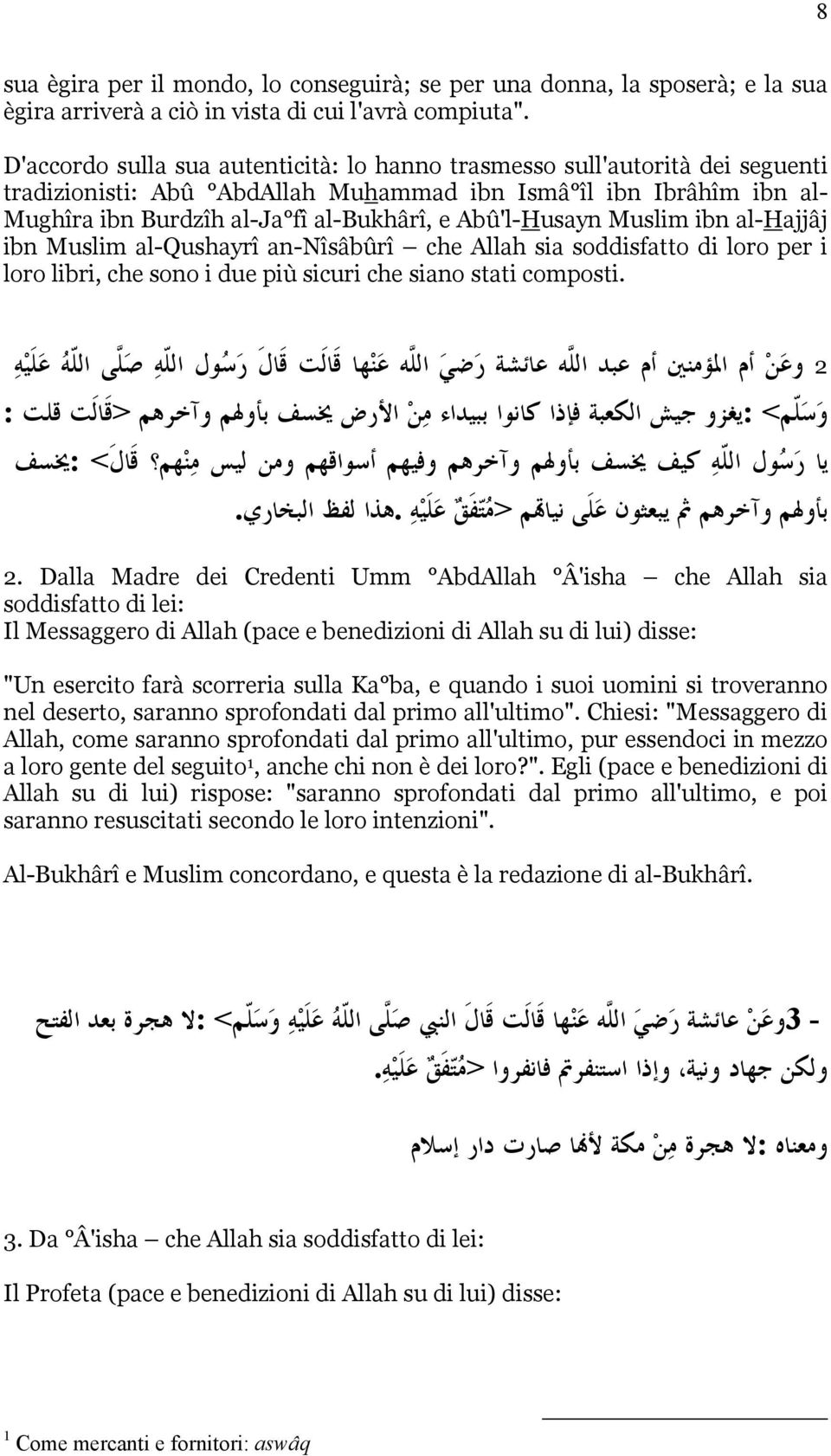 Abû'l-Husayn Muslim ibn al-hajjâj ibn Muslim al-qushayrî an-nîsâbûrî che Allah sia soddisfatto di loro per i loro libri, che sono i due più sicuri che siano stati composti.