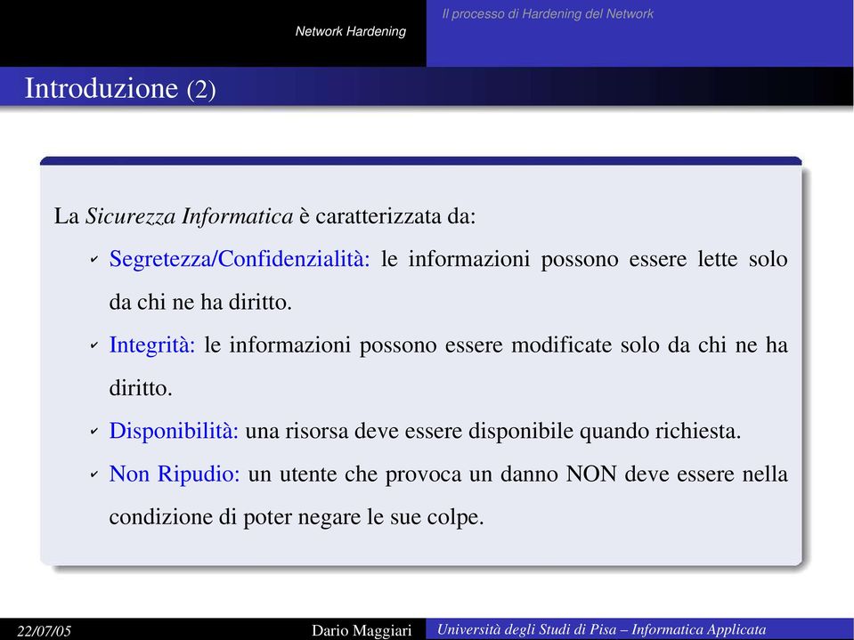 Integrità: le informazioni possono essere modificate solo da chi ne ha diritto.