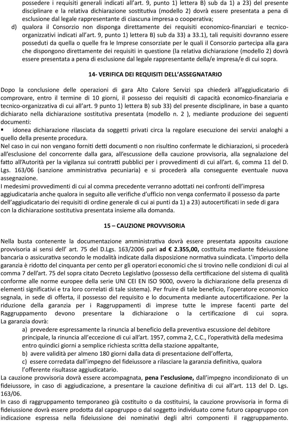 impresa o cooperativa; d) qualora il Consorzio non disponga direttamente dei requisiti economico-finanziari e tecnicoorganizzativi indicati all art. 9, punto 1) lettera B) sub da 33) a 33.