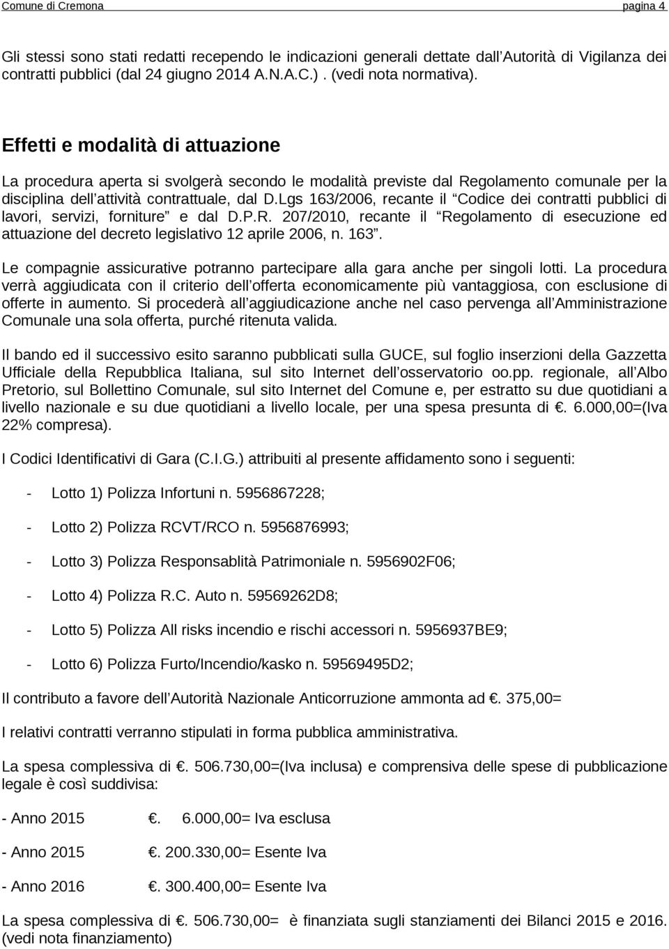 Lgs 163/2006, recante il Codice dei contratti pubblici di lavori, servizi, forniture e dal D.P.R.