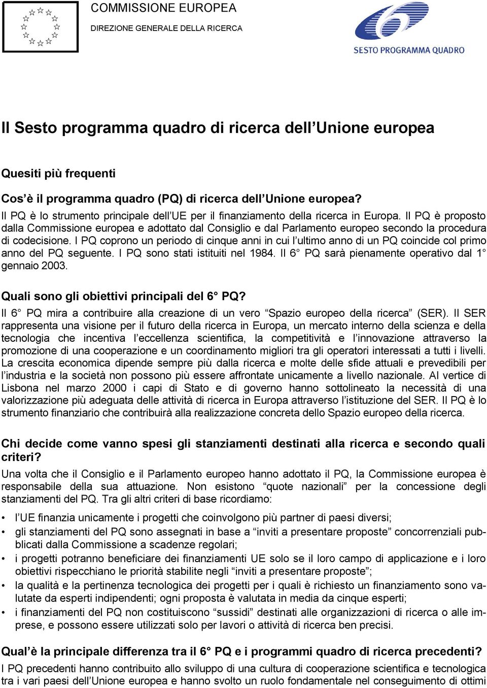 Il PQ è proposto dalla Commissione europea e adottato dal Consiglio e dal Parlamento europeo secondo la procedura di codecisione.