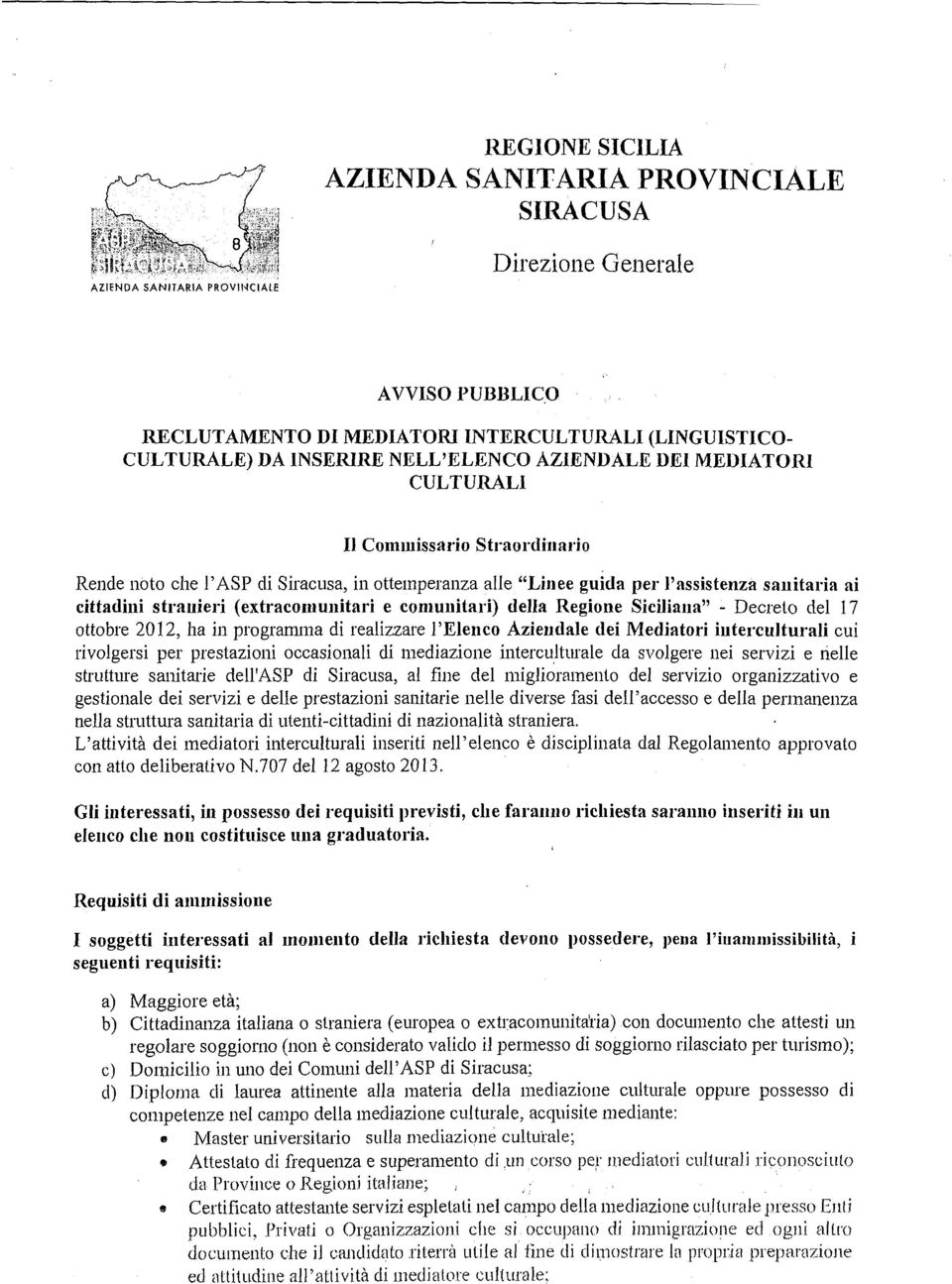 ottemperanza alle "Linee guida per l'assistenza sanitaria ai cittadini stranieri (extracomunitari e comunitari) della Regione Siciliana" - Decreto del 17 ottobre 2012, ha in programma di realizzare