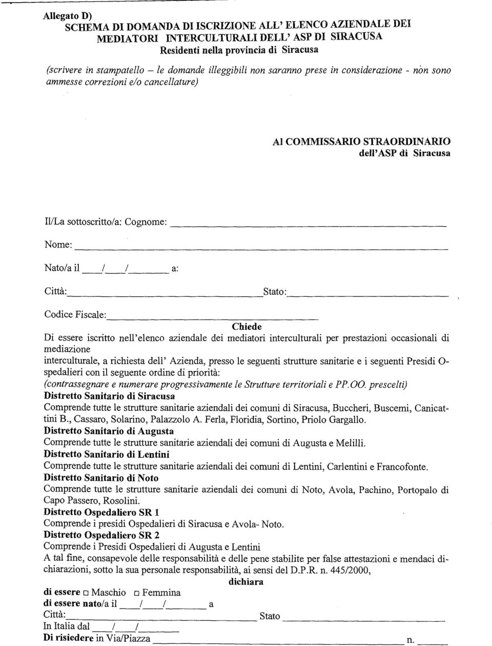 Cognome:------------------------- Nome: Nato/a il / / a: Città: Stato: ------------------ ------------------ Codice Fiscale: ------------------------ Chiede Di essere iscritto nell'elenco aziendale