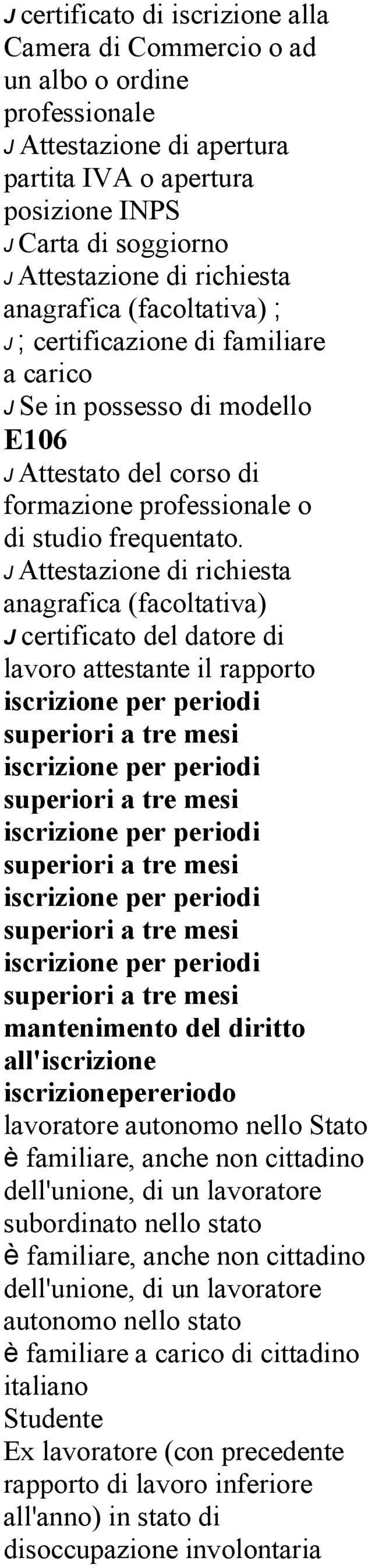 anagrafica (facoltativa) J certificato del datore di lavoro attestante il rapporto mantenimento del diritto all'iscrizione iscrizionepereriodo lavoratore autonomo nello Stato è familiare, anche non