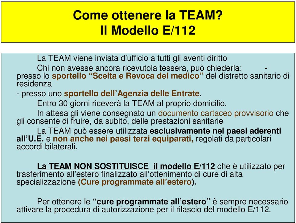 sanitario di residenza - presso uno sportello dell Agenzia delle Entrate. Entro 30 giorni riceverà la TEAM al proprio domicilio.