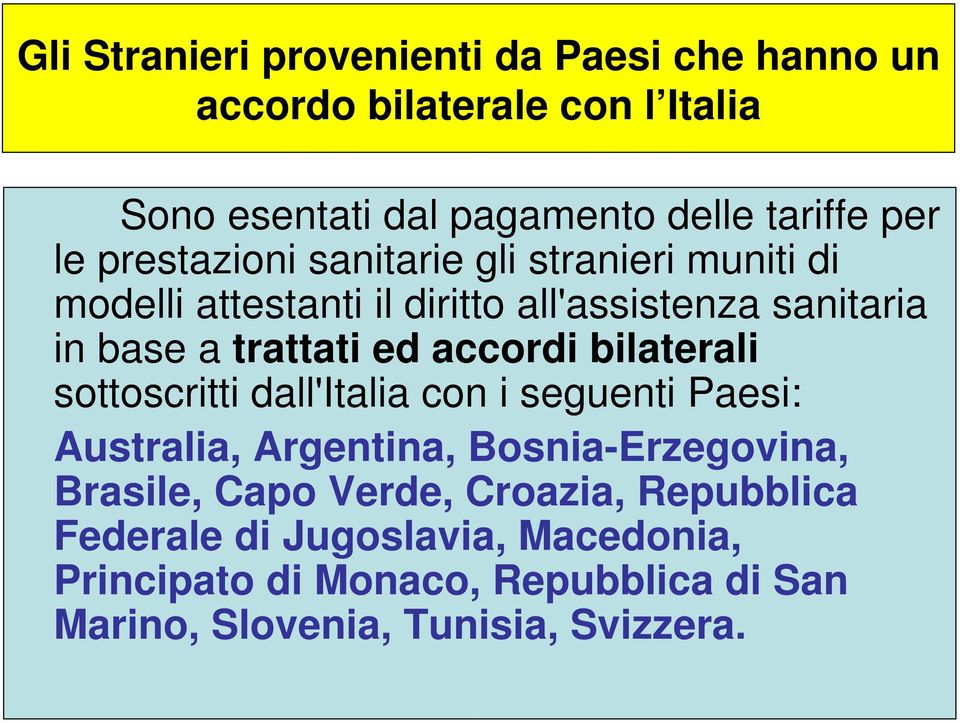 accordi bilaterali sottoscritti dall'italia con i seguenti Paesi: Australia, Argentina, Bosnia-Erzegovina, Brasile, Capo Verde,