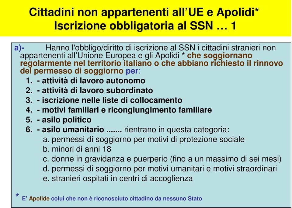 - iscrizione nelle liste di collocamento 4. - motivi familiari e ricongiungimento familiare 5. - asilo politico 6. - asilo umanitario... rientrano in questa categoria: a.