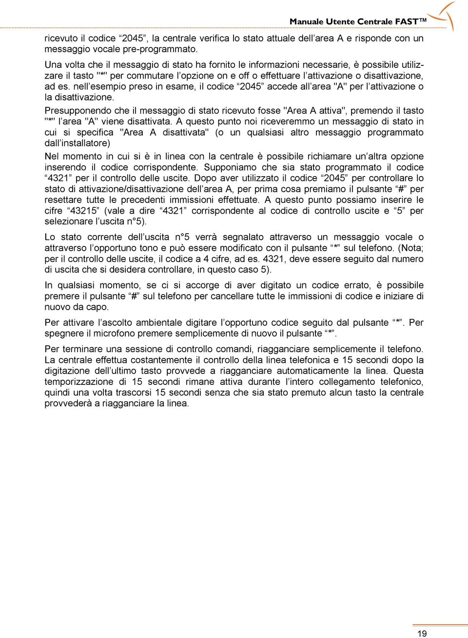 nell esempio preso in esame, il codice 2045 accede all area "A" per l attivazione o la disattivazione.