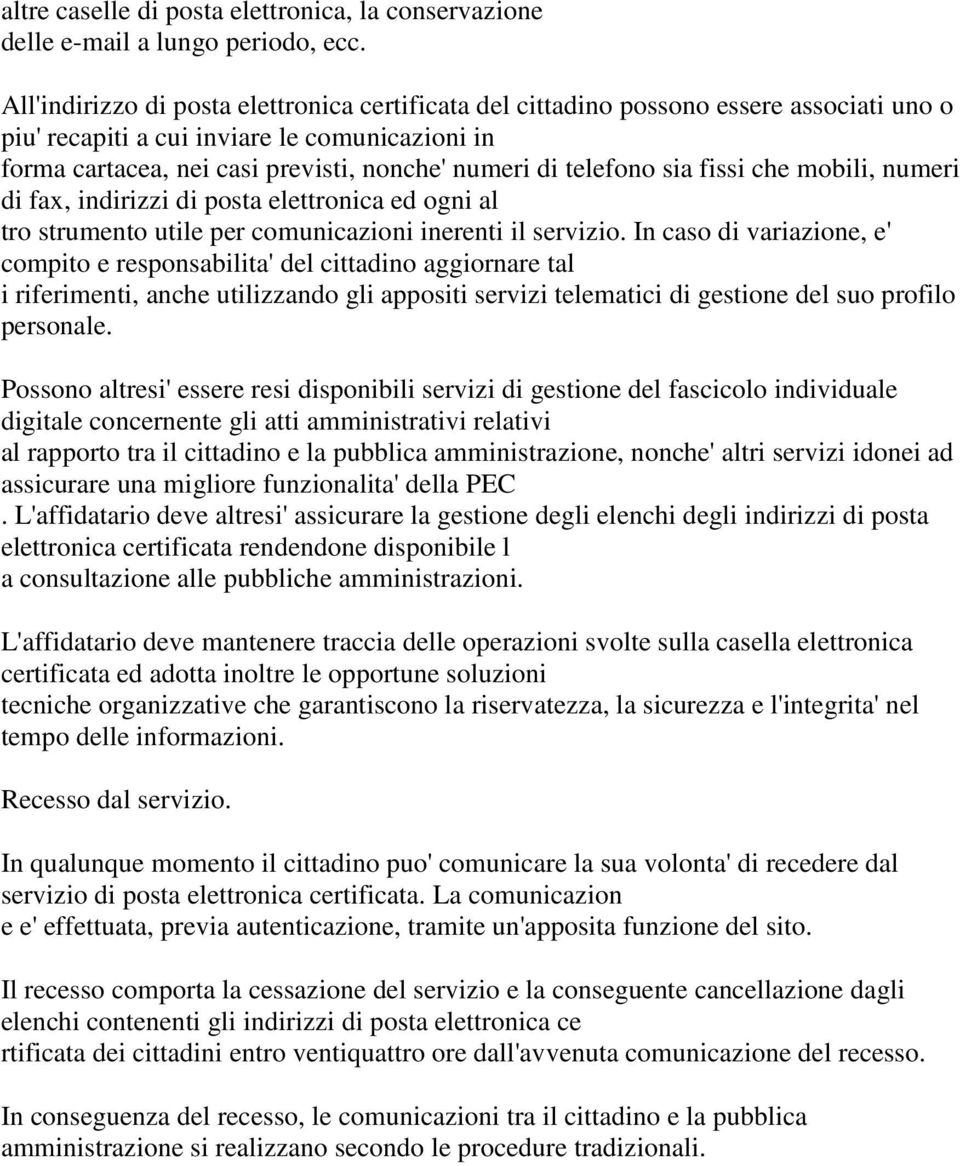 telefono sia fissi che mobili, numeri di fax, indirizzi di posta elettronica ed ogni al tro strumento utile per comunicazioni inerenti il servizio.