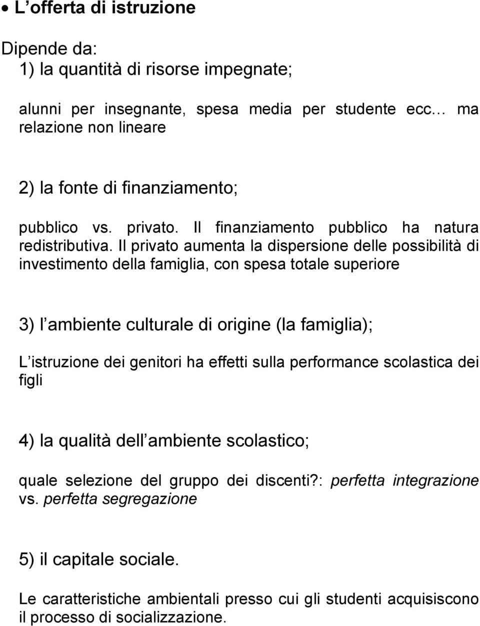 Il prvato aumenta la dspersone delle possbltà d nvestmento della famgla, con spesa totale superore 3) l ambente culturale d orgne (la famgla); L struzone de gentor