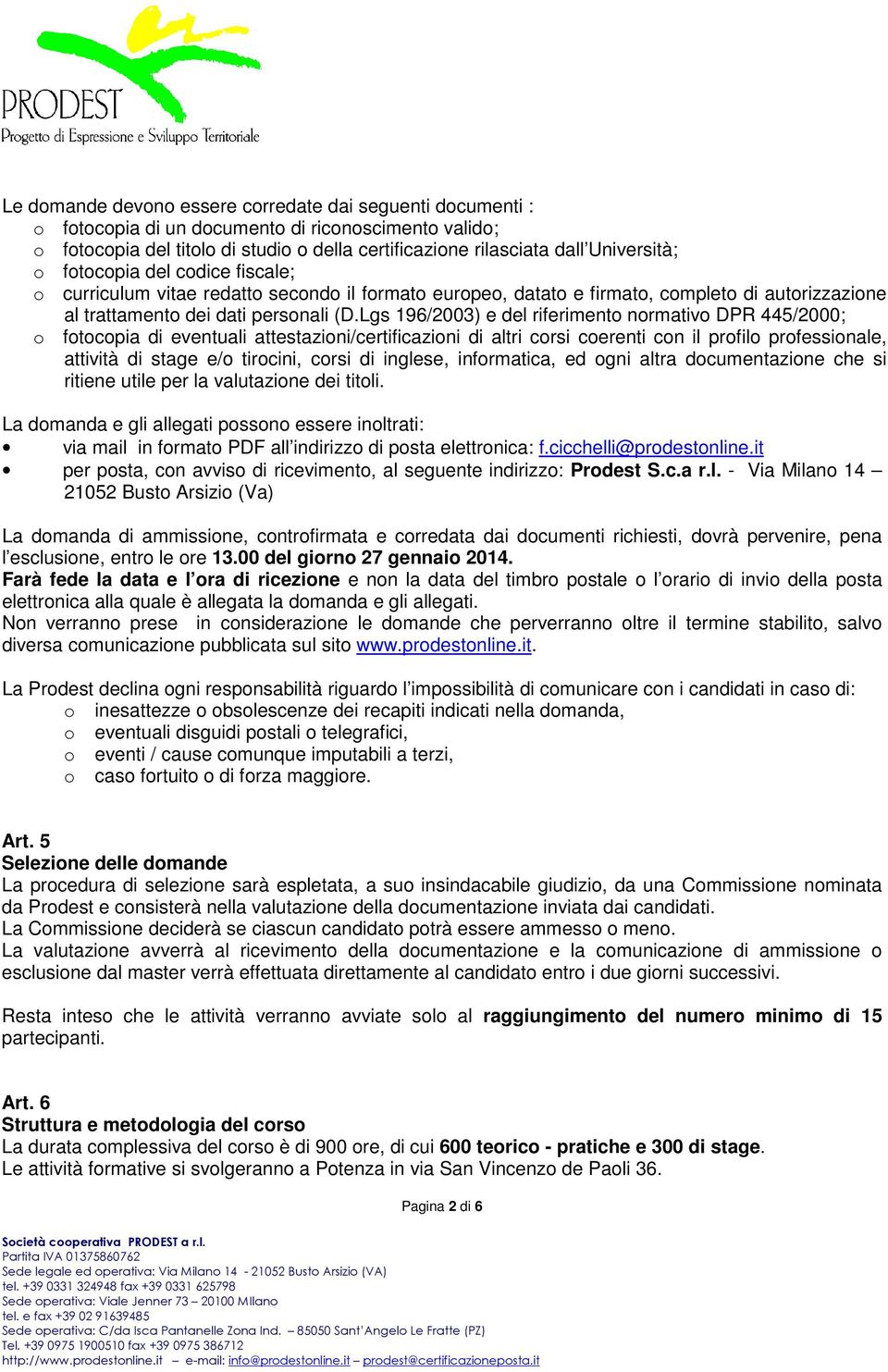 Lgs 196/2003) e del riferimento normativo DPR 445/2000; o fotocopia di eventuali attestazioni/certificazioni di altri corsi coerenti con il profilo professionale, attività di stage e/o tirocini,