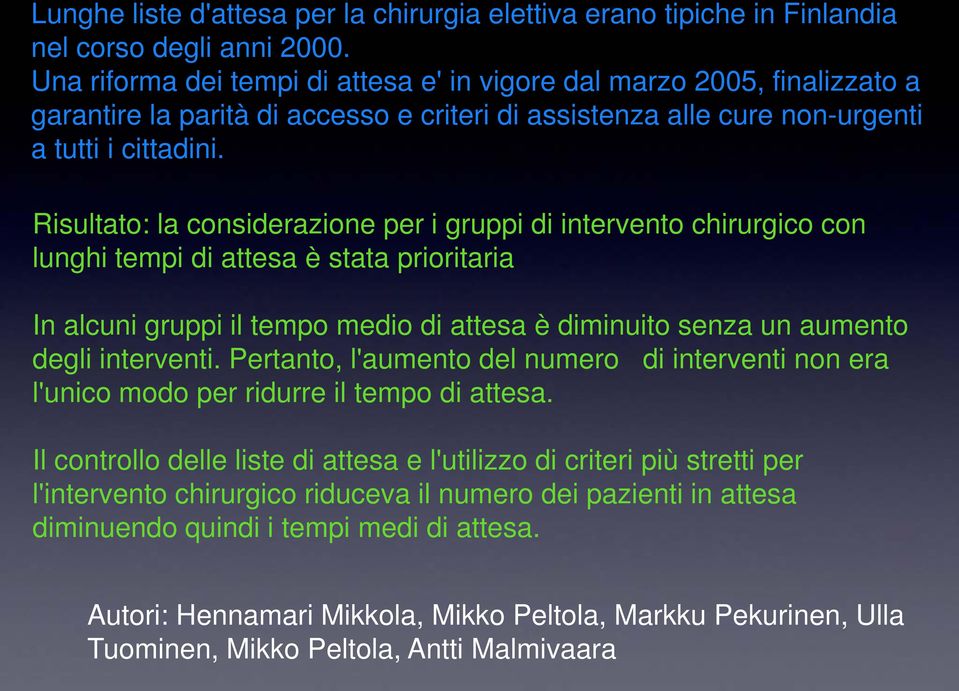 Risultato: la considerazione per i gruppi di intervento chirurgico con lunghi tempi di attesa è stata prioritaria In alcuni gruppi il tempo medio di attesa è diminuito senza un aumento degli