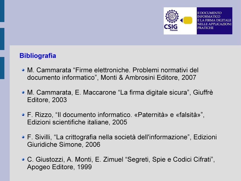 Maccarone La firma digitale sicura, Giuffrè Editore, 2003 F. Rizzo, Il documento informatico.