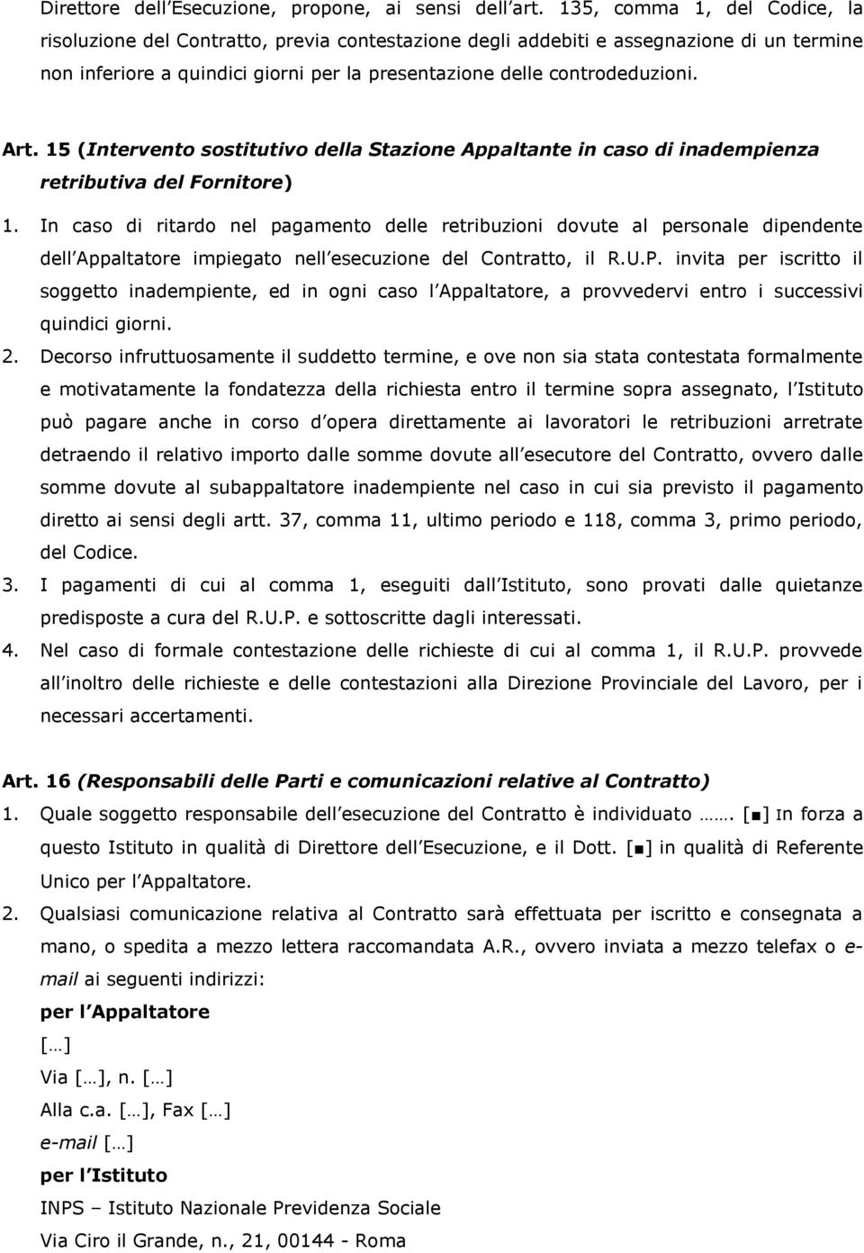 Art. 15 (Intervento sostitutivo della Stazione Appaltante in caso di inadempienza retributiva del Fornitore) 1.