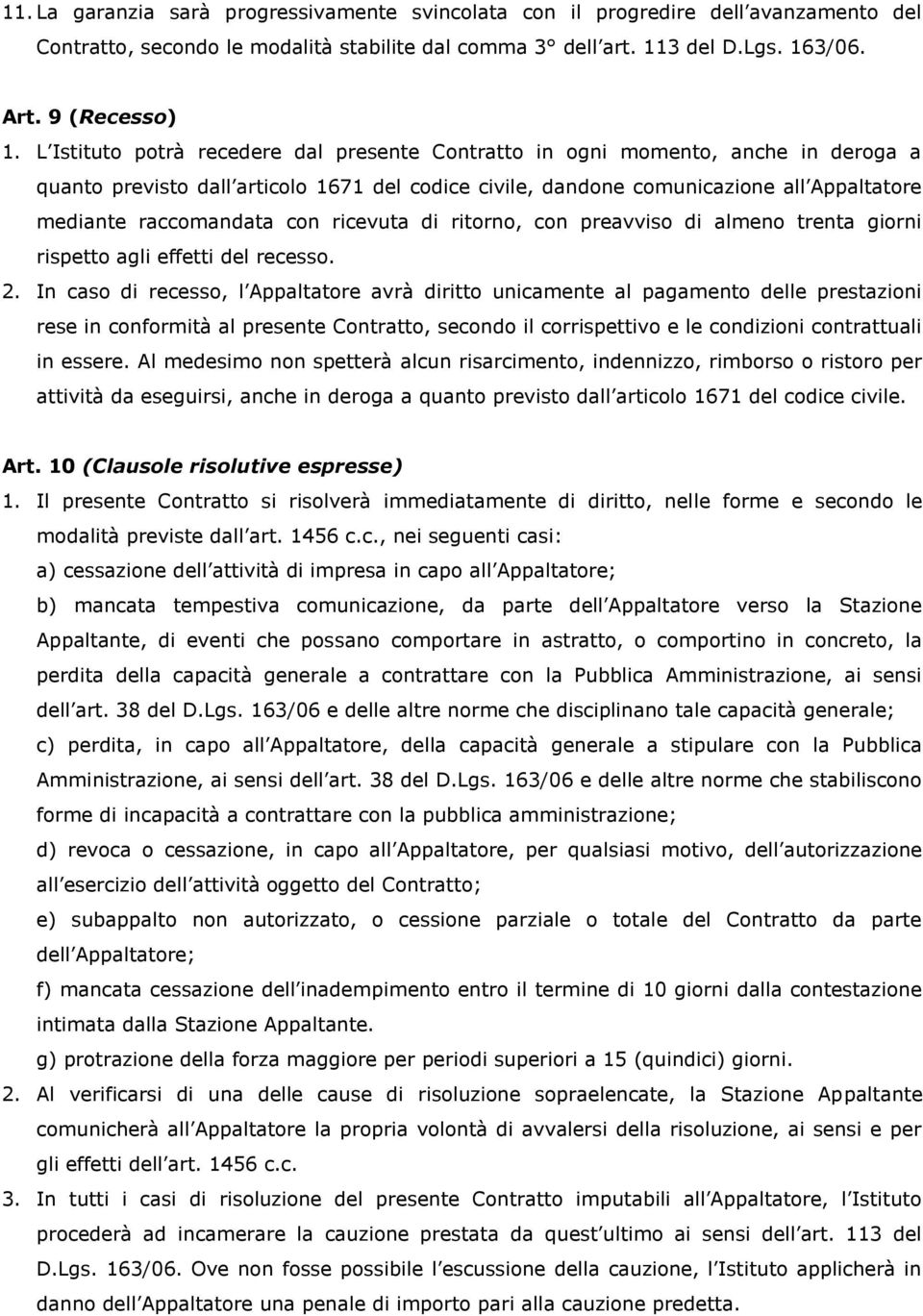 con ricevuta di ritorno, con preavviso di almeno trenta giorni rispetto agli effetti del recesso. 2.