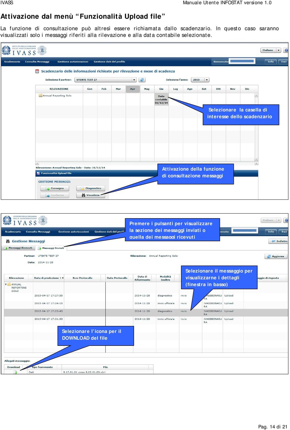 Selezionare la casella di interesse dello scadenzario Attivazione della funzione di consultazione messaggi Premere i pulsanti per visualizzare