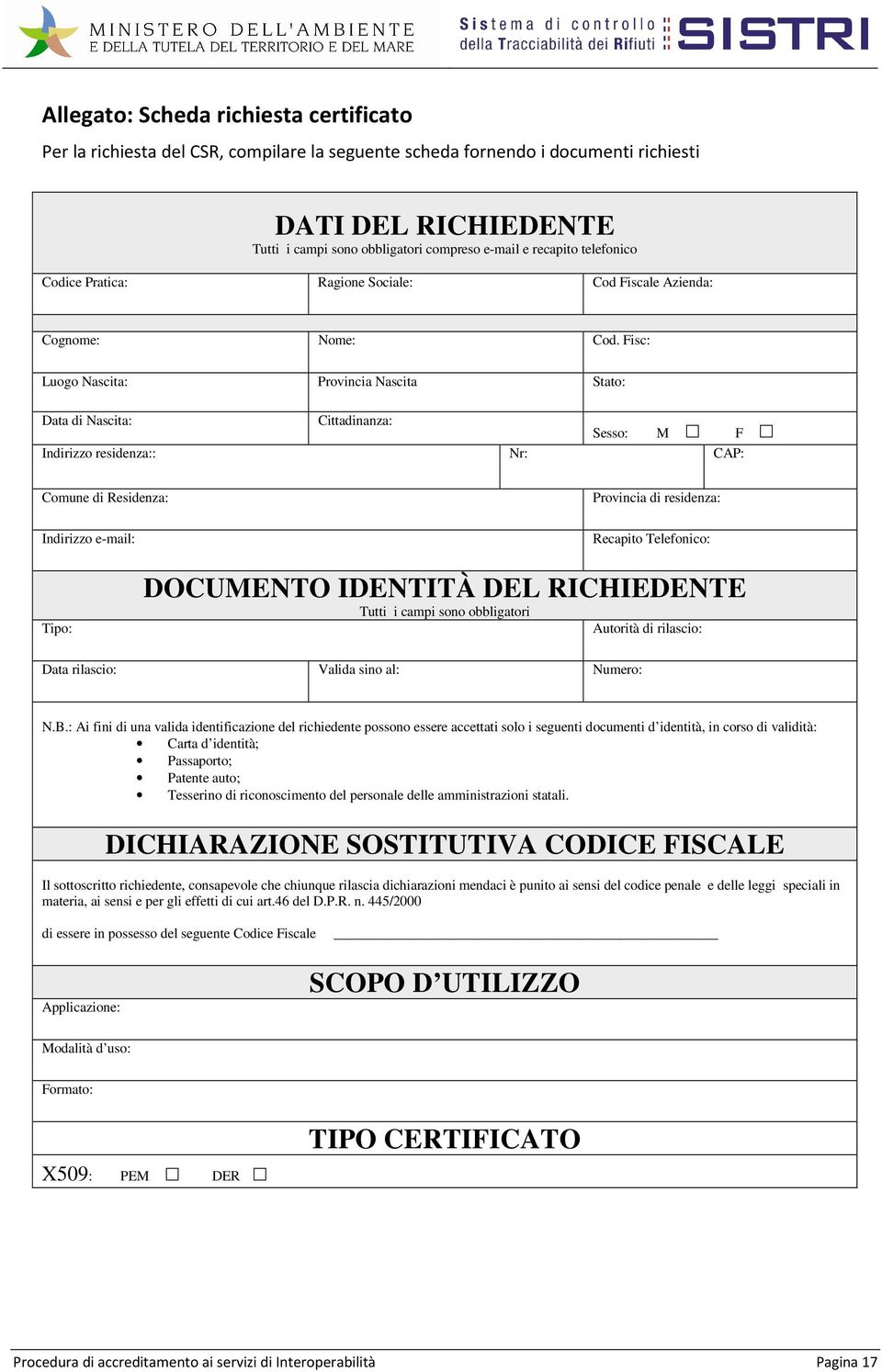 Fisc: Luogo Nascita: Provincia Nascita Stato: Data di Nascita: Cittadinanza: Sesso: M F Indirizzo residenza:: Nr: CAP: Comune di Residenza: Indirizzo e-mail: Provincia di residenza: Recapito