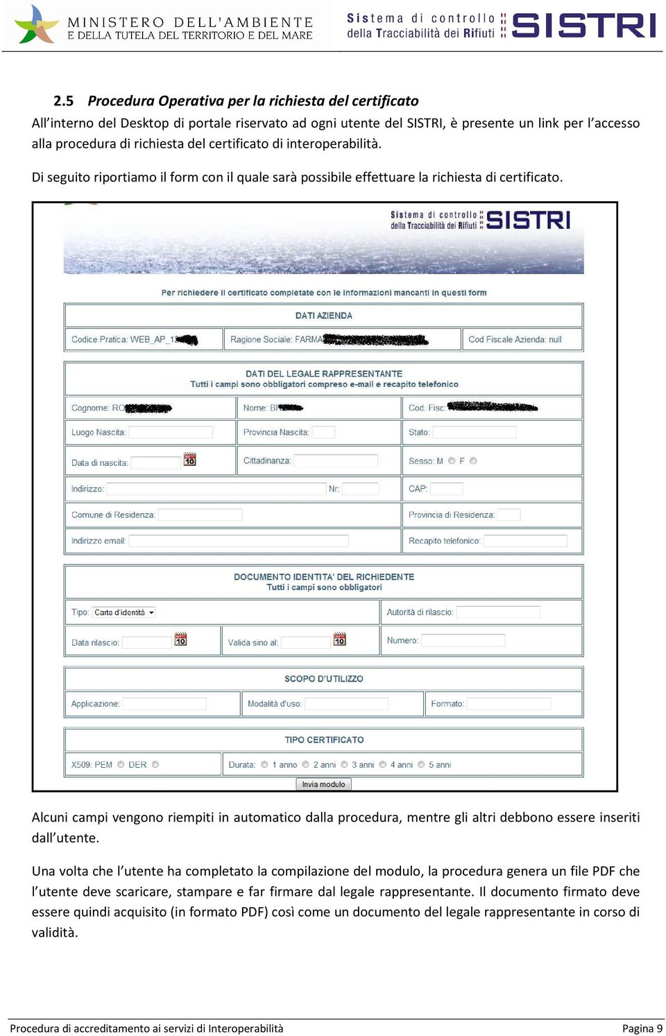 Alcuni campi vengono riempiti in automatico dalla procedura, mentre gli altri debbono essere inseriti dall utente.