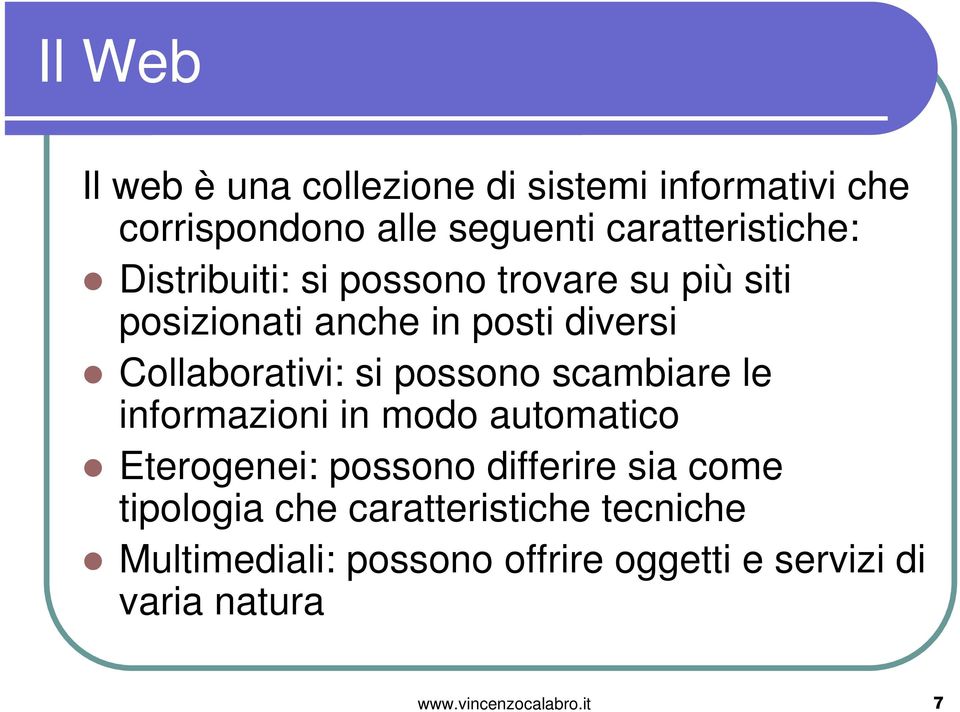 scambiare le informazioni in modo automatico Eterogenei: possono differire sia come tipologia che