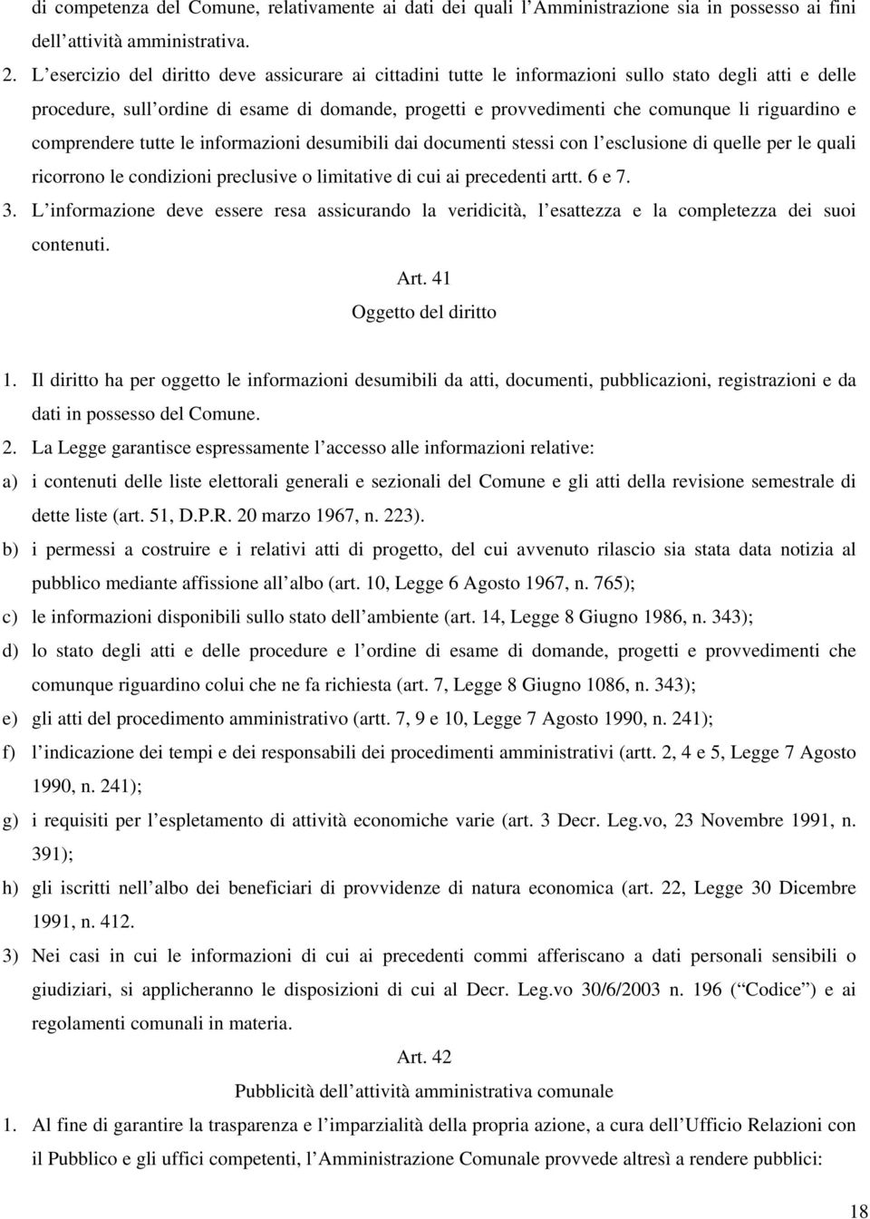 riguardino e comprendere tutte le informazioni desumibili dai documenti stessi con l esclusione di quelle per le quali ricorrono le condizioni preclusive o limitative di cui ai precedenti artt. 6 e 7.