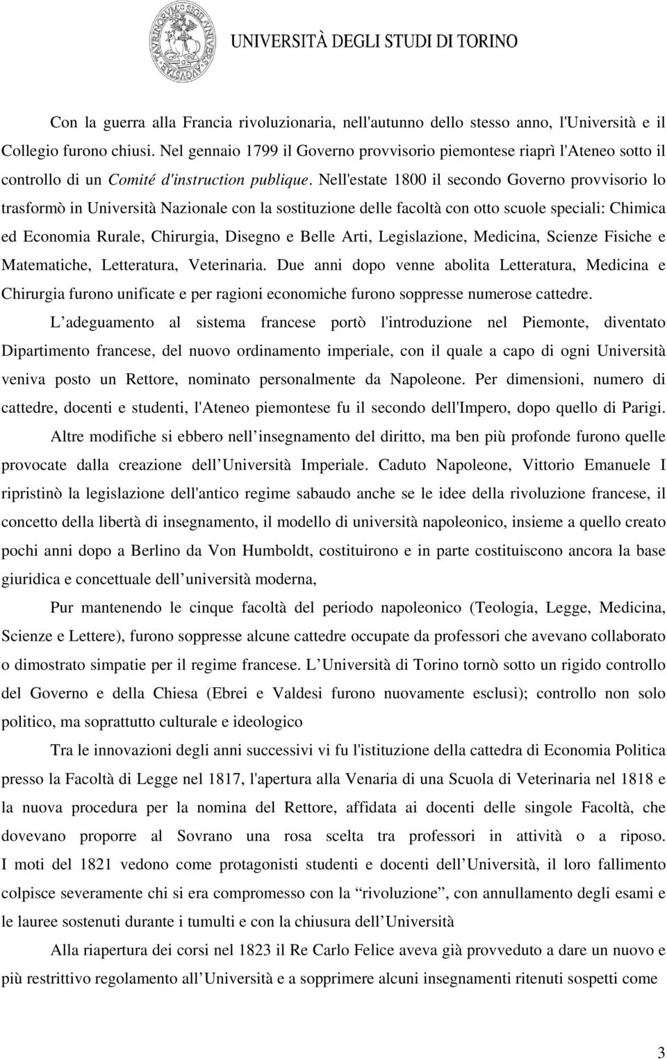 Nell'estate 1800 il secondo Governo provvisorio lo trasformò in Università Nazionale con la sostituzione delle facoltà con otto scuole speciali: Chimica ed Economia Rurale, Chirurgia, Disegno e Belle