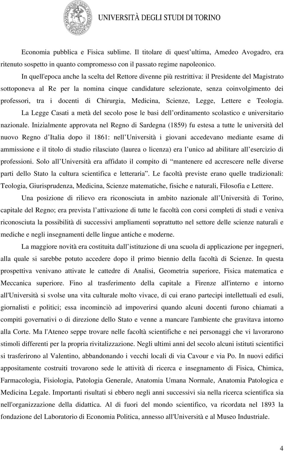 tra i docenti di Chirurgia, Medicina, Scienze, Legge, Lettere e Teologia. La Legge Casati a metà del secolo pose le basi dell ordinamento scolastico e universitario nazionale.