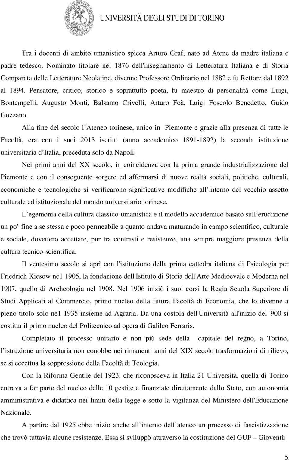 Pensatore, critico, storico e soprattutto poeta, fu maestro di personalità come Luigi, Bontempelli, Augusto Monti, Balsamo Crivelli, Arturo Foà, Luigi Foscolo Benedetto, Guido Gozzano.