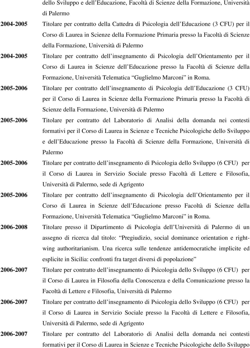 il Corso di Laurea in Scienze dell Educazione presso la Facoltà di Scienze della Formazione, Università Telematica Guglielmo Marconi in Roma.