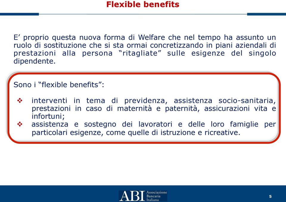 Sono i flexible benefits : v v interventi in tema di previdenza, assistenza socio-sanitaria, prestazioni in caso di maternità e