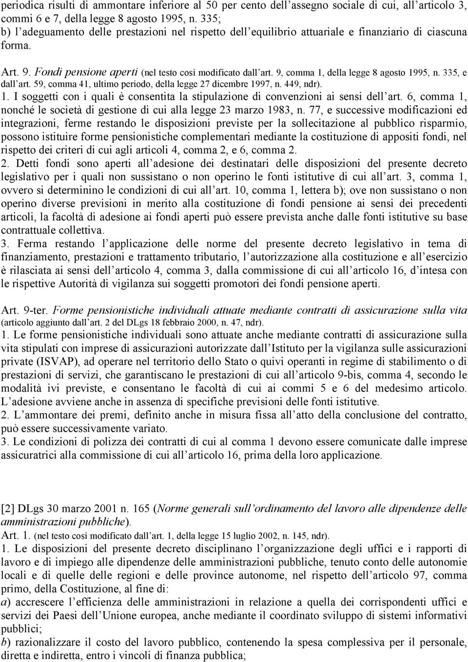 9, comma 1, della legge 8 agosto 1995, n. 335, e dall art. 59, comma 41, ultimo periodo, della legge 27 dicembre 1997, n. 449, ndr). 1. I soggetti con i quali è consentita la stipulazione di convenzioni ai sensi dell art.