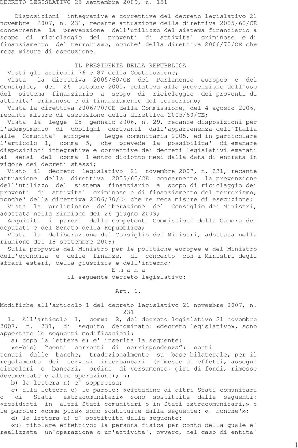 scopo di riciclaggio dei proventi di attivita' criminose e di finanziamento del terrorismo, nonche' della direttiva 2006/70/CE che reca misure di esecuzione.