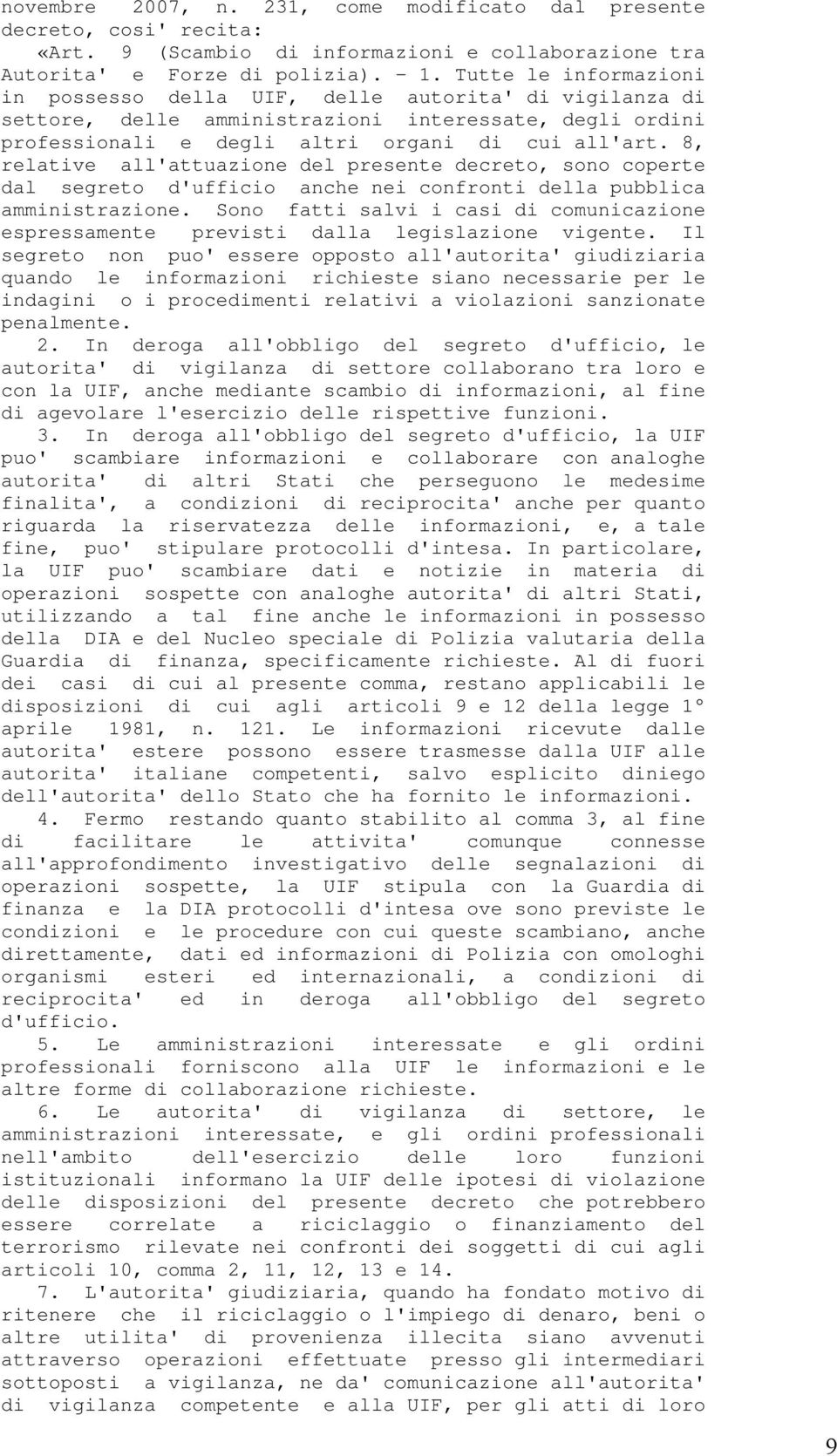 8, relative all'attuazione del presente decreto, sono coperte dal segreto d'ufficio anche nei confronti della pubblica amministrazione.