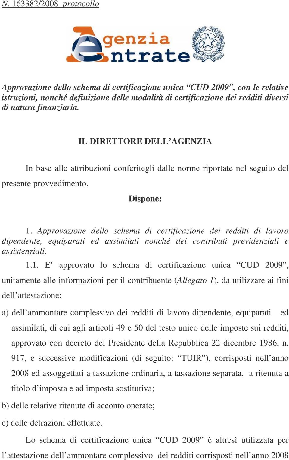 Approvazione dello schema di certificazione dei redditi di lavoro dipendente, equiparati ed assimilati nonché dei contributi previdenziali e assistenziali. 1.