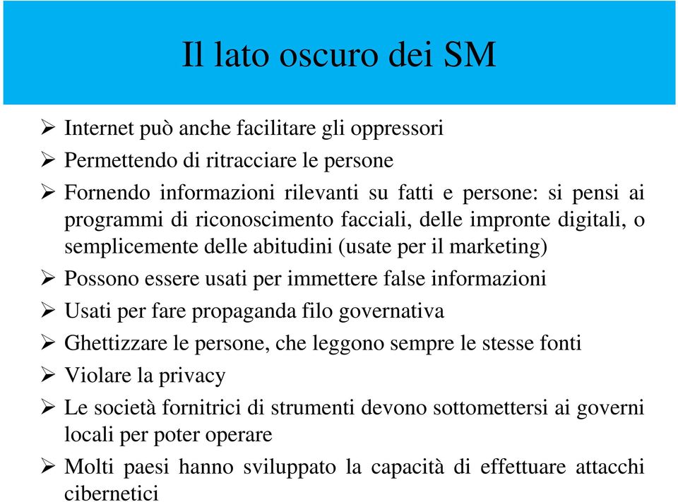 immettere false informazioni Usati per fare propaganda filo governativa Ghettizzare le persone, che leggono sempre le stesse fonti Violare la privacy Le