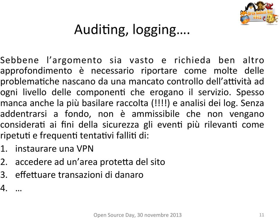 controllo dell a@vità ad ogni livello delle componen2 che erogano il servizio. Spesso manca anche la più basilare raccolta (!