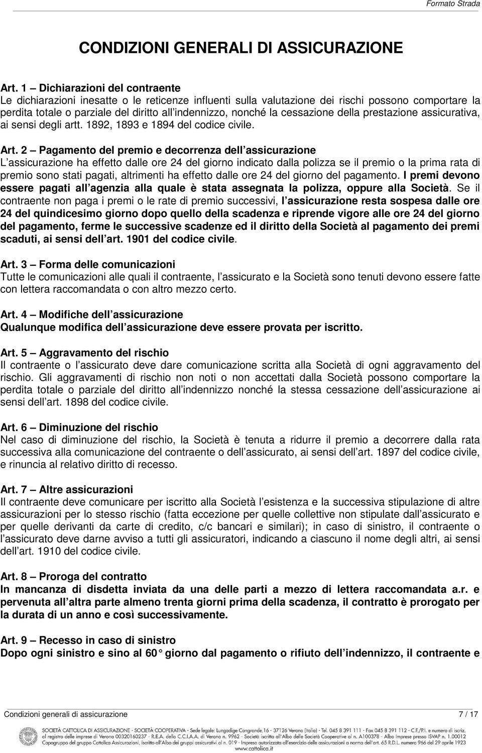 cessazione della prestazione assicurativa, ai sensi degli artt. 1892, 1893 e 1894 del codice civile. Art.