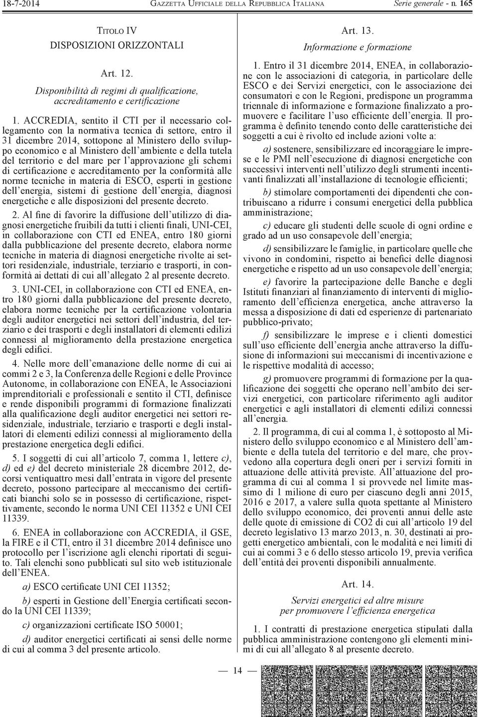 della tutela del territorio e del mare per l approvazione gli schemi di certificazione e accreditamento per la conformità alle norme tecniche in materia di ESCO, esperti in gestione dell energia,