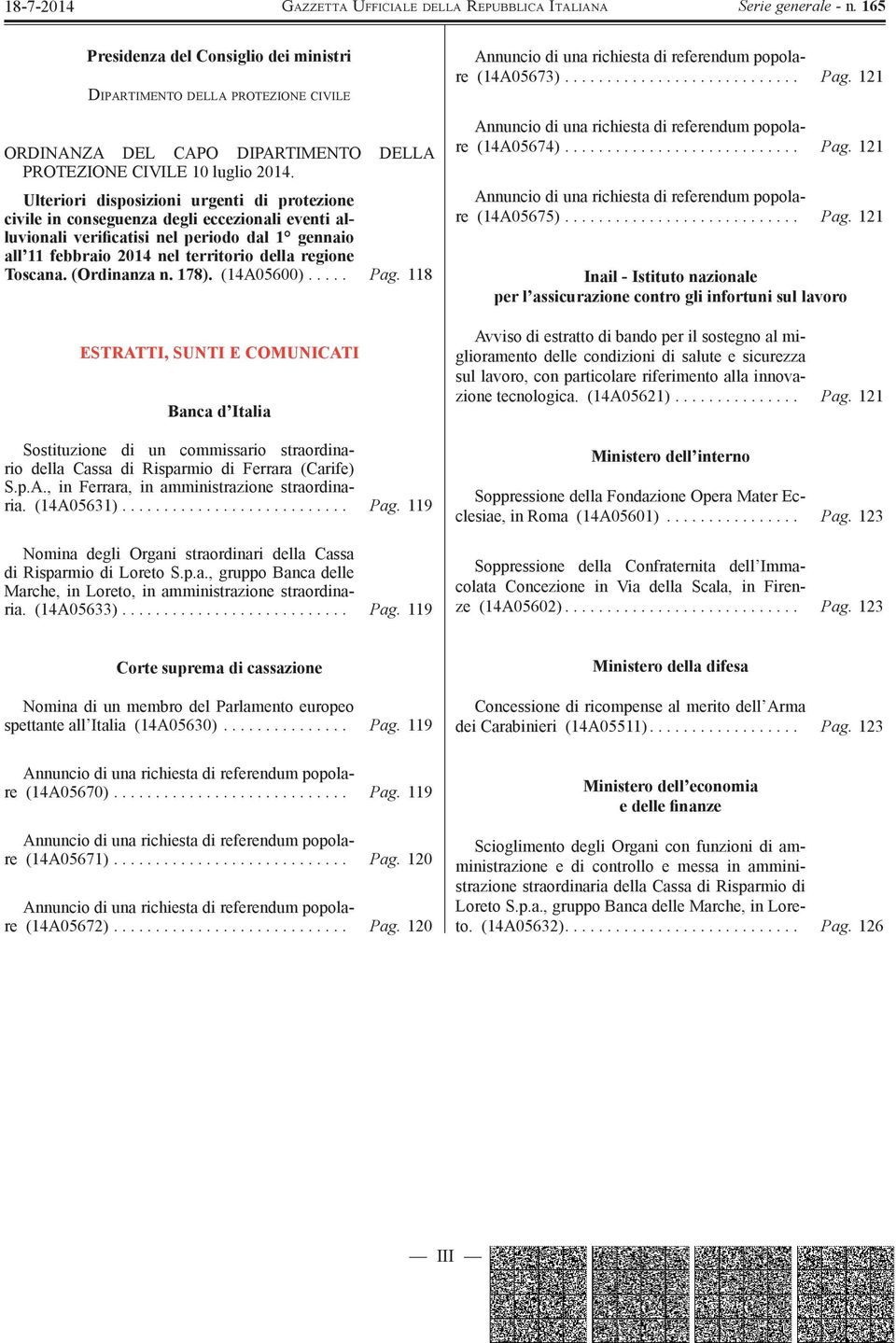 Toscana. (Ordinanza n. 178). (14A05600)..... Pag. 118 ESTRATTI, SUNTI E COMUNICATI Banca d Italia Sostituzione di un commissario straordinario della Cassa di Risparmio di Ferrara (Carife) S.p.A., in Ferrara, in amministrazione straordinaria.