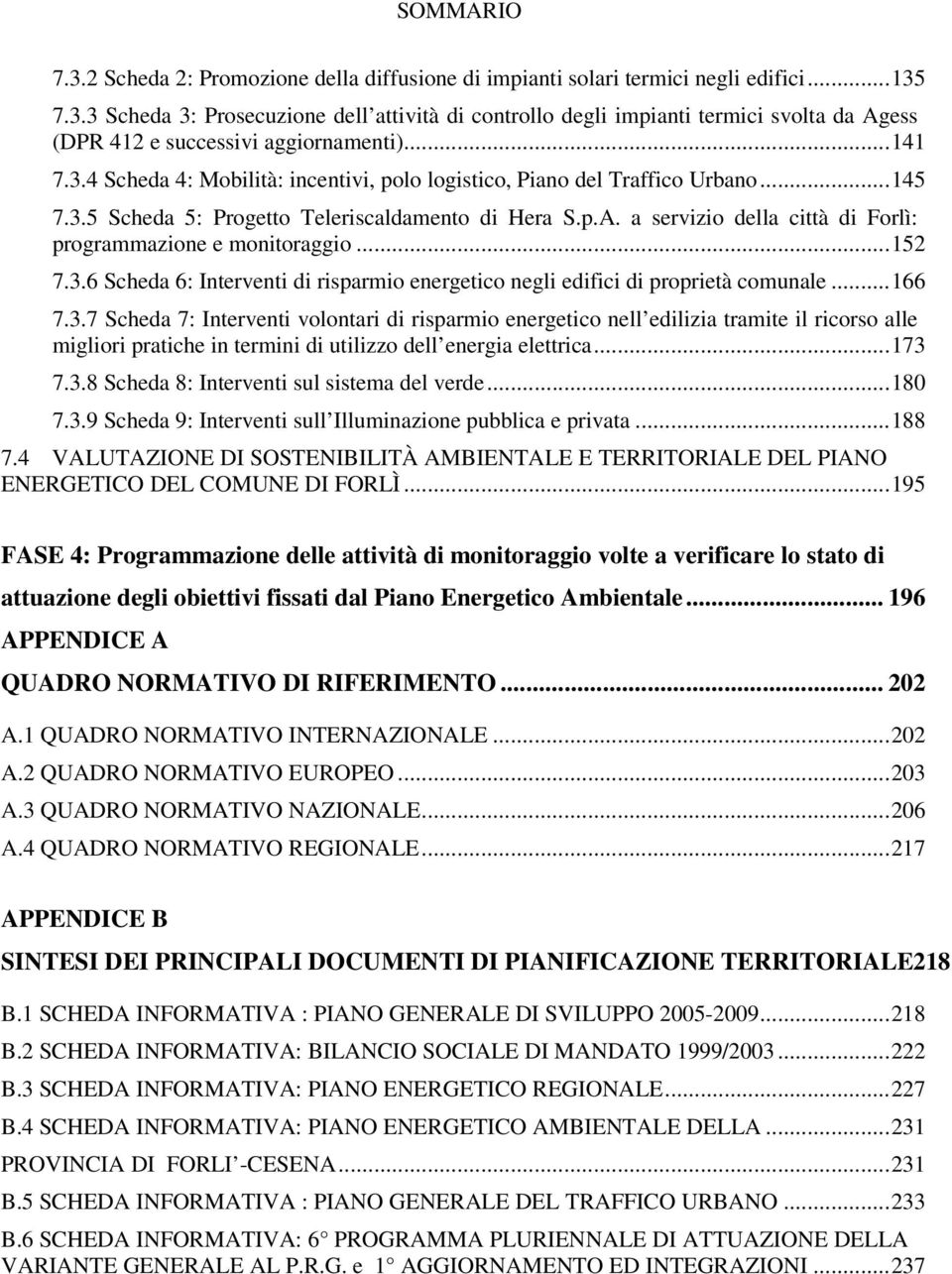 a servizio della città di Forlì: programmazione e monitoraggio...152 7.3.