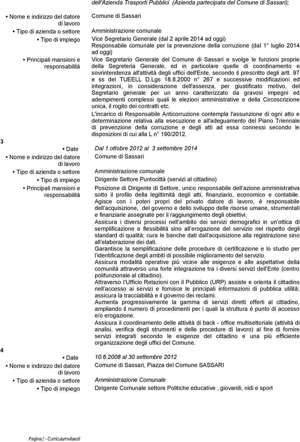 funzioni proprie della Segreteria Generale, ed in particolare quelle di coordinamento e sovrintendenza all'attività degli uffici dell'ente, secondo il prescritto degli artt. 97 e ss del TUEELL D.