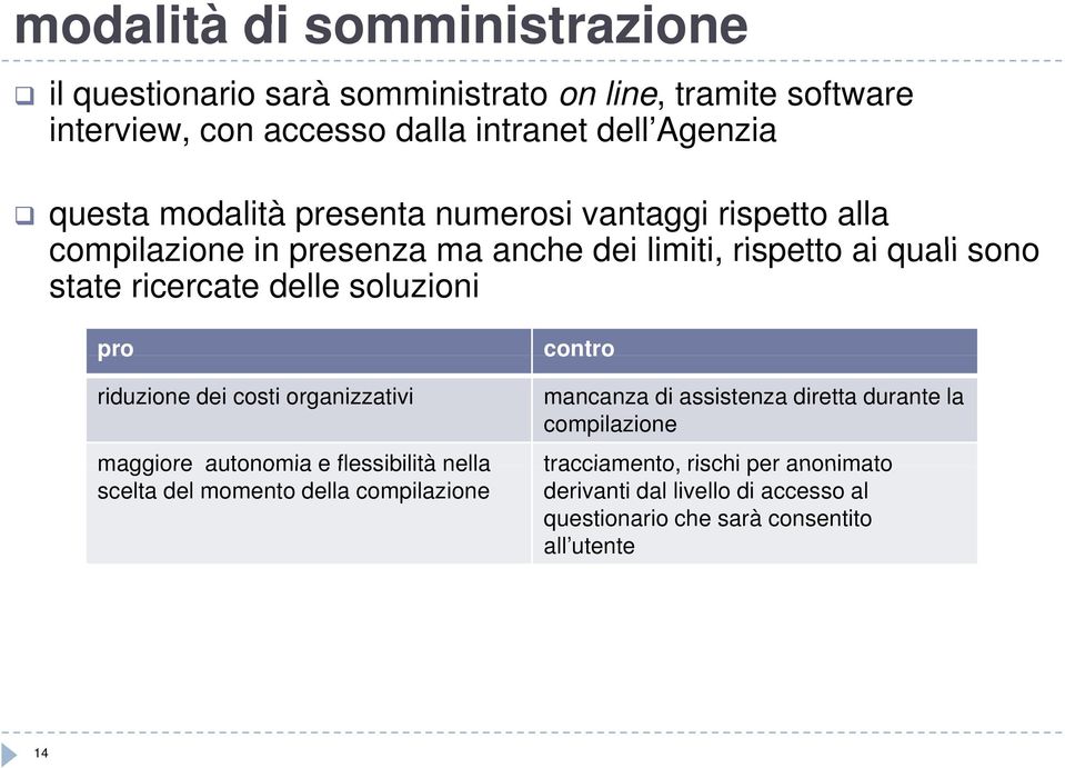 soluzioni pro riduzione dei costi organizzativi maggiore autonomia e flessibilità nella scelta del momento della compilazione contro mancanza di