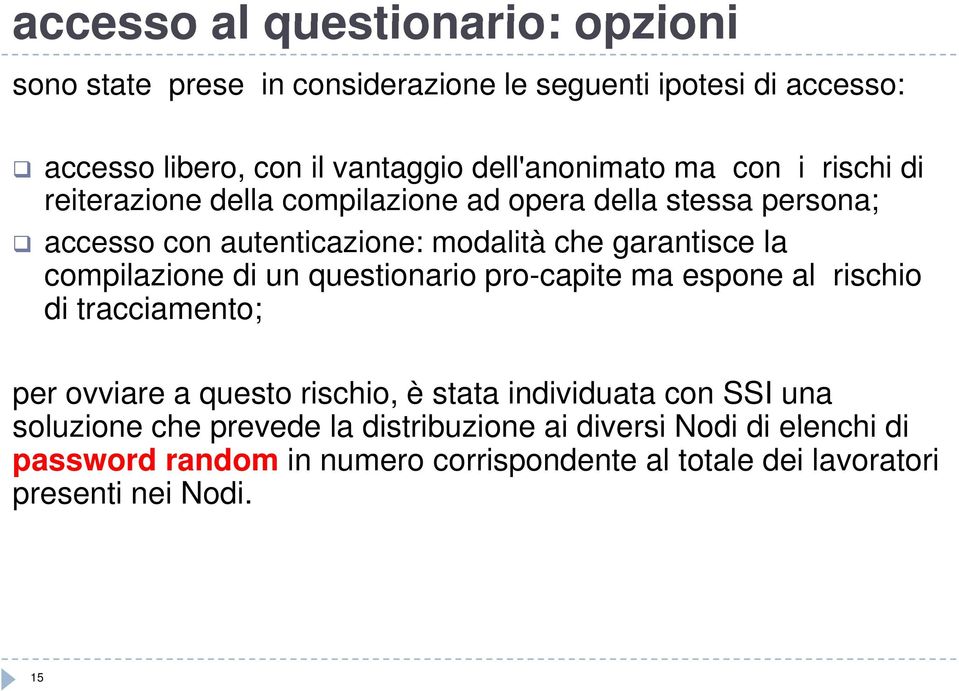 compilazione di un questionario pro-capite ma espone al rischio di tracciamento; per ovviare a questo rischio, è stata individuata con SSI una