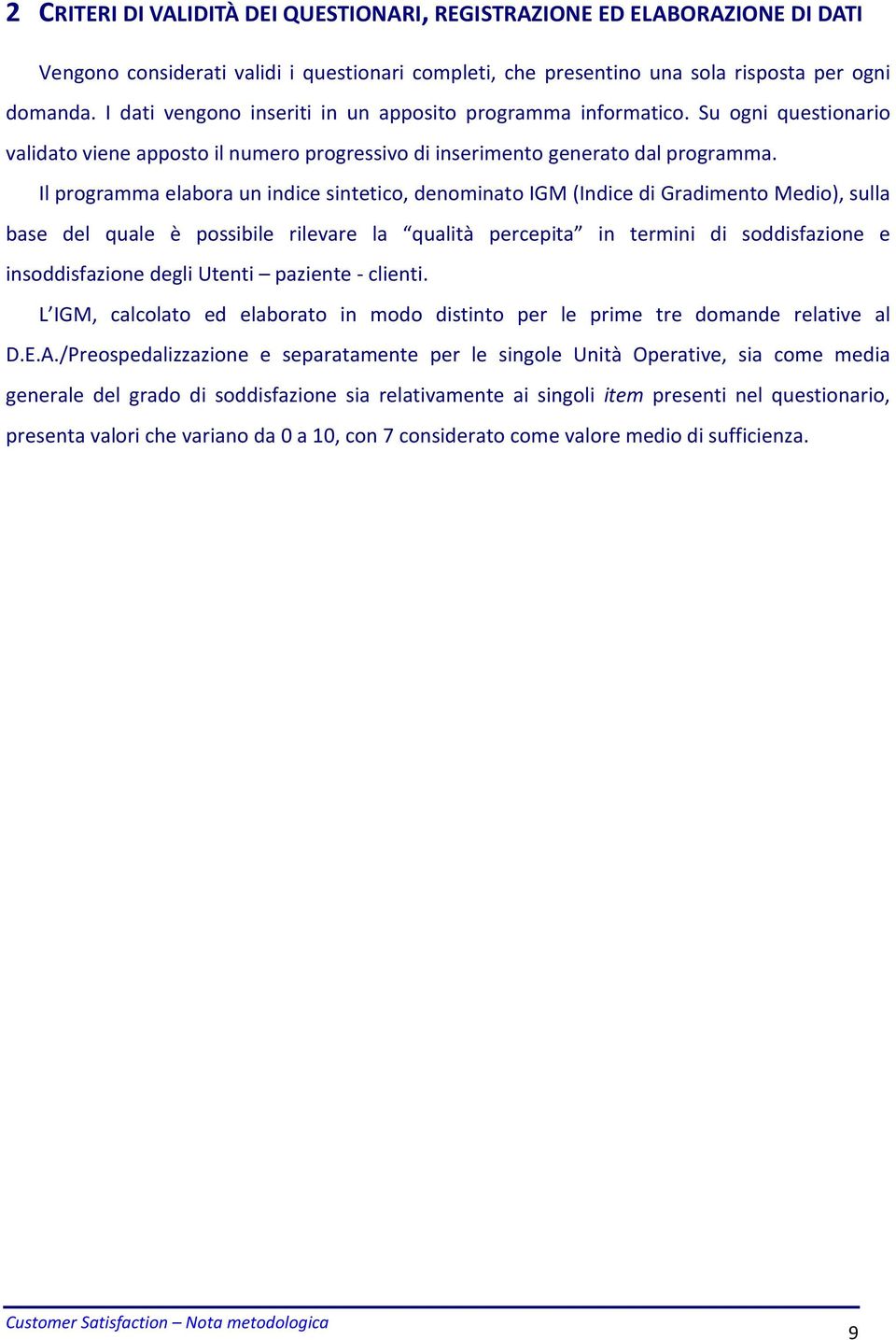 Il programma elabora un indice sintetico, denominato IGM (Indice di Gradimento Medio), sulla base del quale è possibile rilevare la qualità percepita in termini di soddisfazione e insoddisfazione