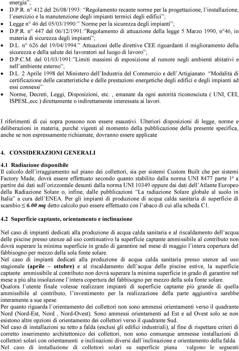 sicurezza degli impianti ; D.P.R. n 447 del 06/12/1991: Regolamento di attuazione della legge 5 Marzo 1990, n 46, in materia di sicurezza degli impianti ; D.L.