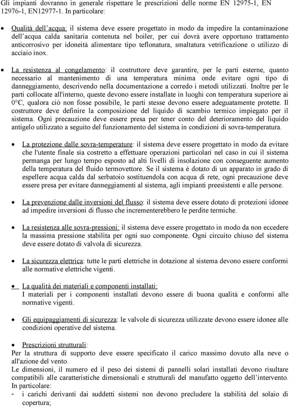 anticorrosivo per idoneità alimentare tipo teflonatura, smaltatura vetrificazione o utilizzo di acciaio inox.