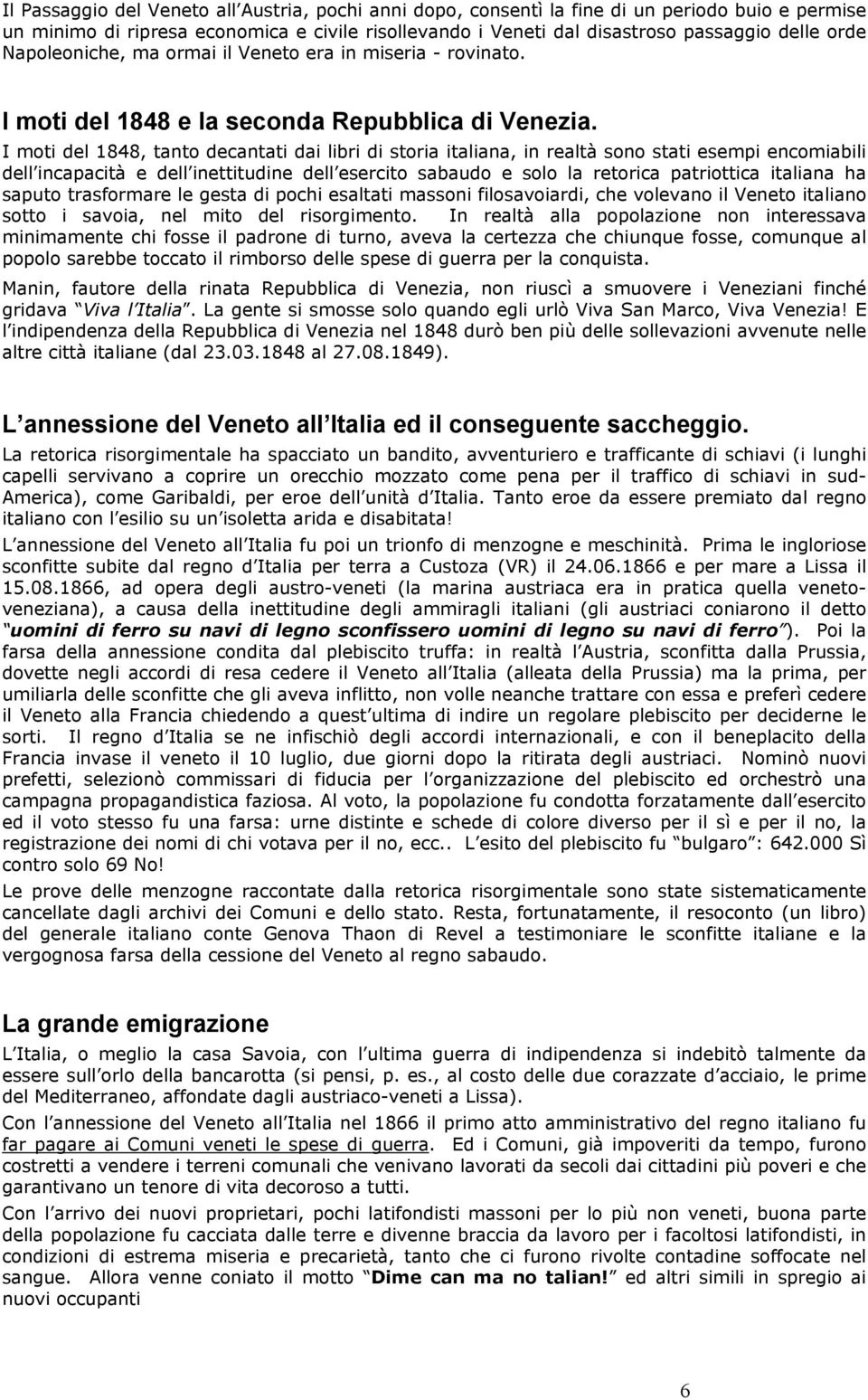 I moti del 1848, tanto decantati dai libri di storia italiana, in realtà sono stati esempi encomiabili dell incapacità e dell inettitudine dell esercito sabaudo e solo la retorica patriottica