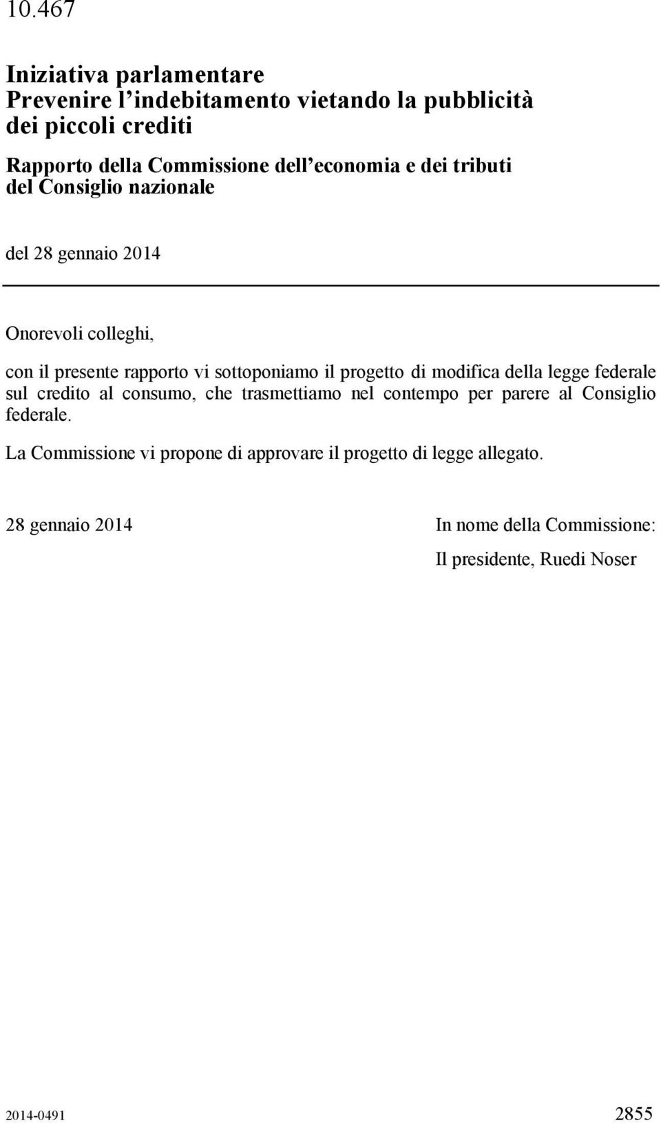 progetto di modifica della legge federale sul credito al consumo, che trasmettiamo nel contempo per parere al Consiglio federale.