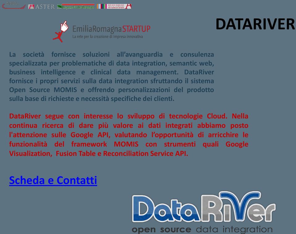 DataRiver fornisce i propri servizi sulla data integration sfruttando il sistema Open Source MOMIS e offrendo personalizzazioni del prodotto sulla base di richieste e necessità